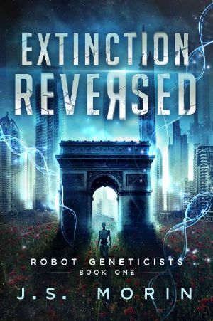 [Robot Geneticists 01] • Extinction Reversed (Robot Geneticists Book 1)